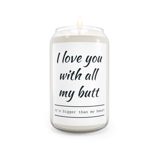 I love you with all my butt Scented Candle, 13.75oz